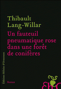 Thibault Lang-Willar publie son nouveau roman UN FAUTEUIL PNEUMATIQUE ROSE DANS UNE FORET DE CONIFERES